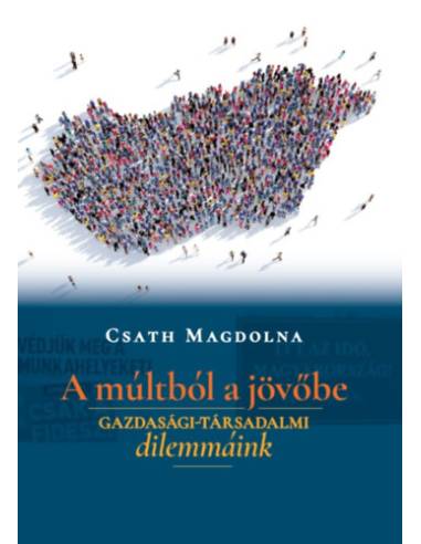 A múltból a jövőbe - Gazdasági-társadalmi dilemmáink