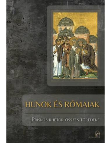 Hunok és rómaiak - Priskos Rhétór összes töredéke