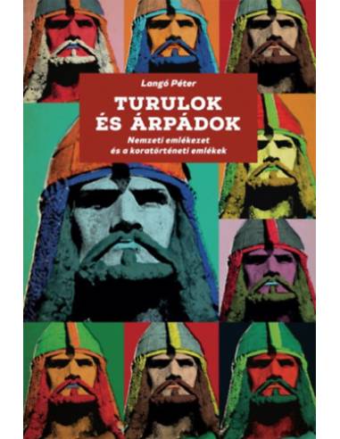 Turulok és Árpádok - Nemzeti emlékezet és koratörténeti emlékek