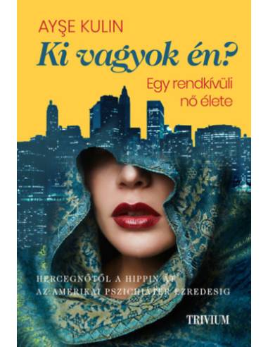 Ki vagyok én? - Egy rendkívüli nő élete - Hercegnőtől a hippin át az amerikai pszichiáter ezredesig