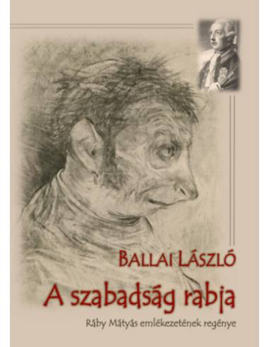 A szabadság rabja - Ráby Mátyás emlékezetének regénye