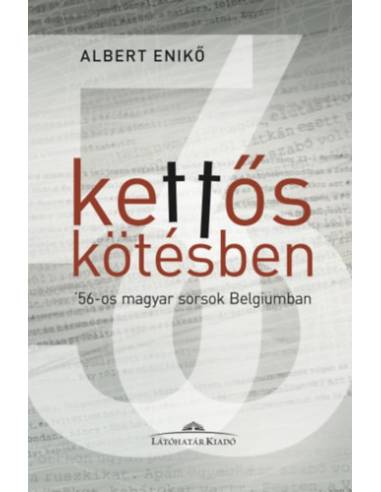 Kettős kötésben - '56-os magyar sorsok Belgiumban