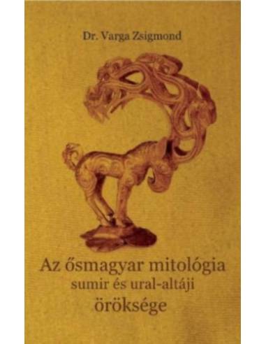 Az ősmagyar mitológia sumir és ural-altáji öröksége