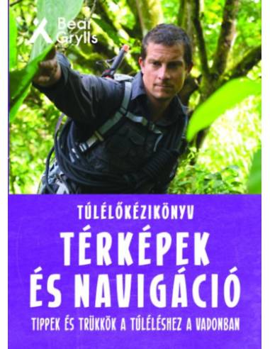 Túlélőkézikönyv: Térképek és navigáció - Tippek és trükkök a túléléshez a vadonban