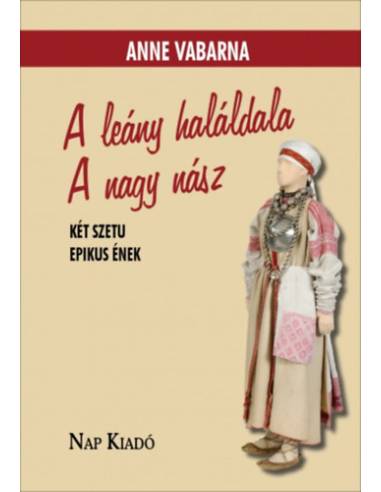 A leány haláldala. A nagy nász - Két szetu epikus ének