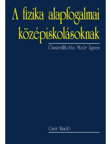 A fizika alapfogalmai középiskolásoknak - Második, bővített kiadás