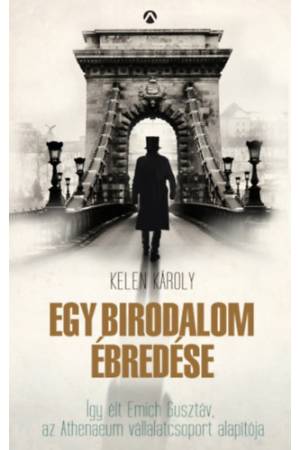 Egy birodalom ébredése - Így élt Emich Gusztáv, az Athenaeum vállalatcsoport alapítója