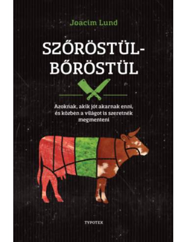 Szőröstül-bőröstül - Azoknak, akik jót akarnak enni, és a világot is szeretnék megmenteni