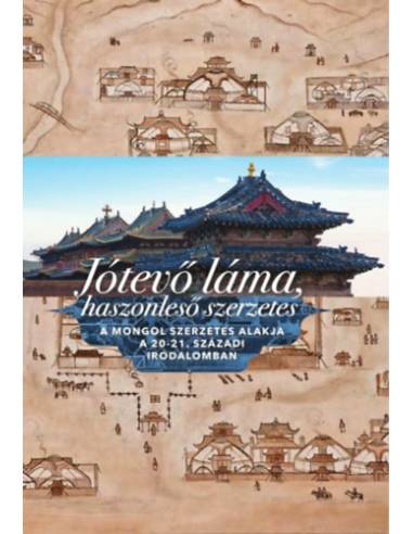 Jótevő láma, haszonleső szerzetes (magyar-mongol) - A mongol szerzetes alakja a 20-21. századi irodalomban