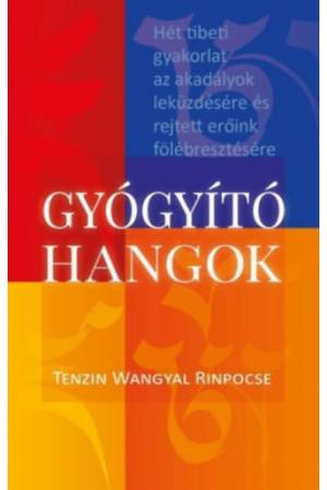 Gyógyító hangok - Hét tibeti gyakorlat az akadályok leküzdésére és rejtett erőink fölébresztésére