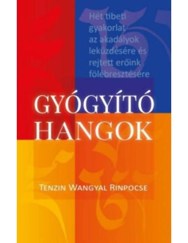 Gyógyító hangok - Hét tibeti gyakorlat az akadályok leküzdésére és rejtett erőink fölébresztésére