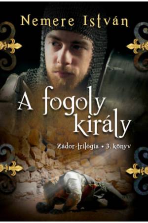 A fogoly király - Zádor-trilógia 3. könyv