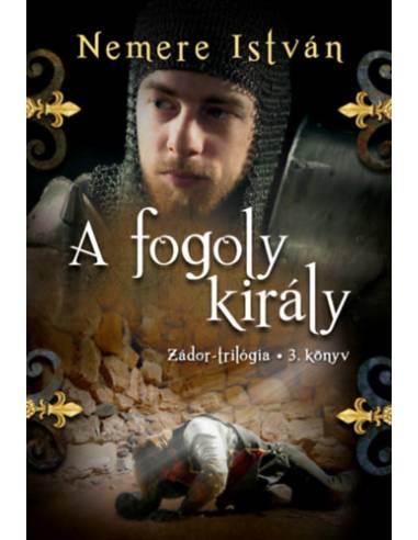 A fogoly király - Zádor-trilógia 3. könyv