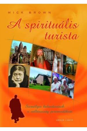 A spirituális turista - Személyes kalandozások a vallásosság peremén