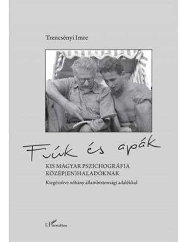 Fiúk és apák - Kis magyar pszichográfia közép(en)haladóknak, kiegészítve néhány állambiztonsági adalékkal
