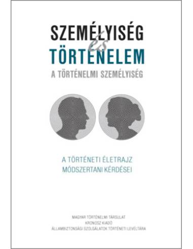 Személyiség és történelem - A történelmi személyiség - A történeti életrajz módszertani kérdései