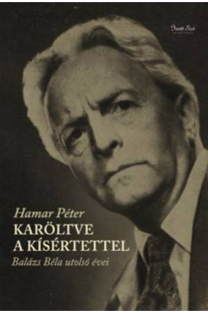 Karöltve a kísértettel - Balázs Béla utolsó évei