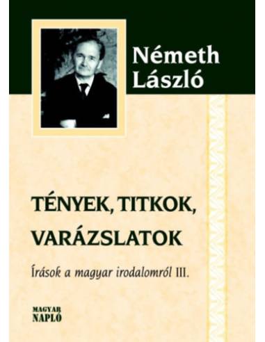 Tények, titkok, varázslatok - Írások a magyar irodalomról III.