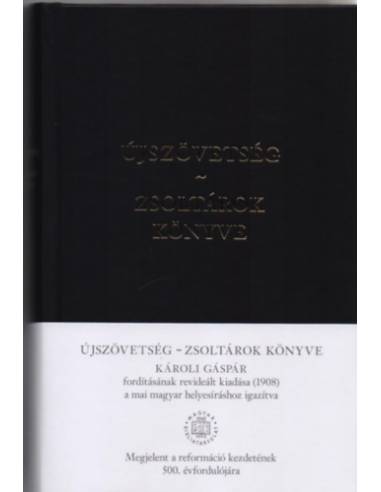 Újszövetség - Zsoltárok könyve - Károli Gáspár fordításának revideált kiadása (1908) a mai magyar helyesíráshoz igazítva