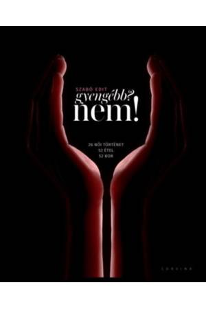 Gyengébb? Nem! - 26 női történet, 52 étel, 52 bor