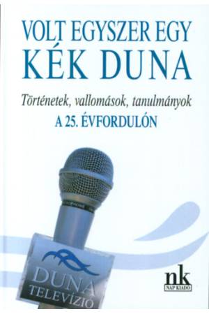 Volt egyszer egy kék Duna - Történetek, vallomások, tanulmányok a 25. évfordulón