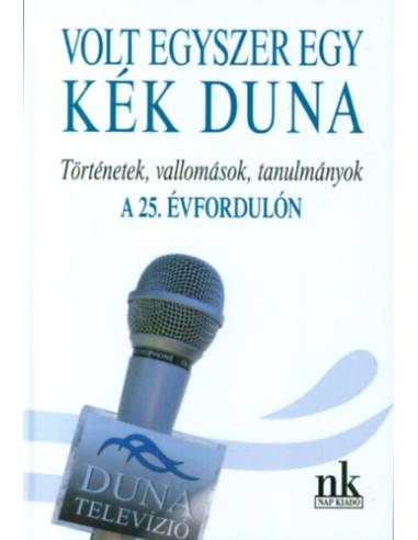 Volt egyszer egy kék Duna - Történetek, vallomások, tanulmányok a 25. évfordulón