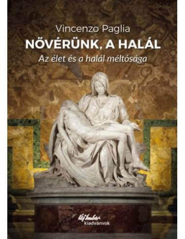 Nővérünk, a halál - Az élet és a halál méltósága