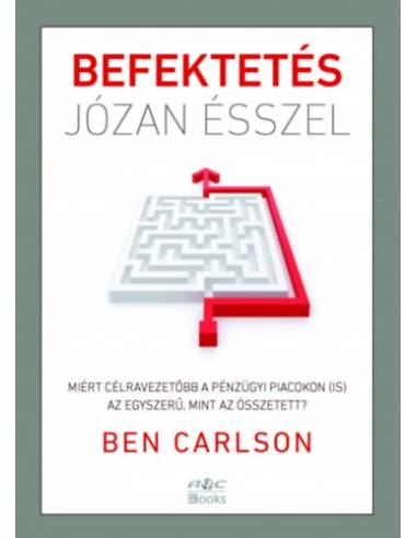 Befektetés józan ésszel - Miért célravezetőbb a pénzügyi piacokon (is) az egyszerű, mint az összetett?