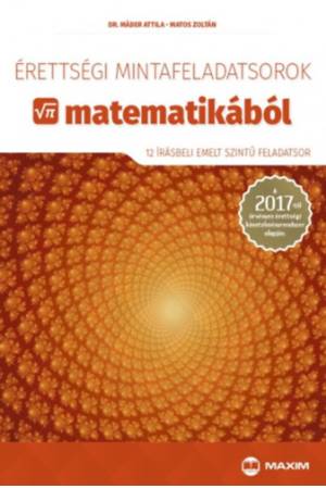 Érettségi mintafeladatsorok matematikából (12 írásbeli emelt szintű feladatsor) - Matos Zoltán Dr. Máder Attila