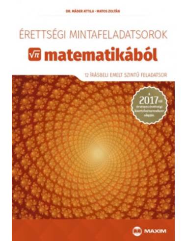 Érettségi mintafeladatsorok matematikából (12 írásbeli emelt szintű feladatsor) - Matos Zoltán Dr. Máder Attila