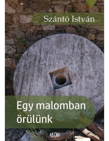Egy malomban örülünk