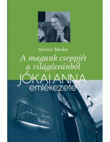 A magunk cseppjét a világóceánból - Jókai Anna emlékezete