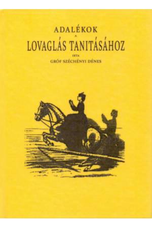 Adalékok a lovaglás tanításához - Gróf Széchényi Dénes