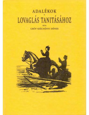 Adalékok a lovaglás tanításához - Gróf Széchényi Dénes