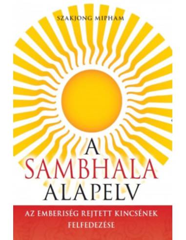 A Sambhala alapelv - Az emberiség rejtett kincsének felfedezése