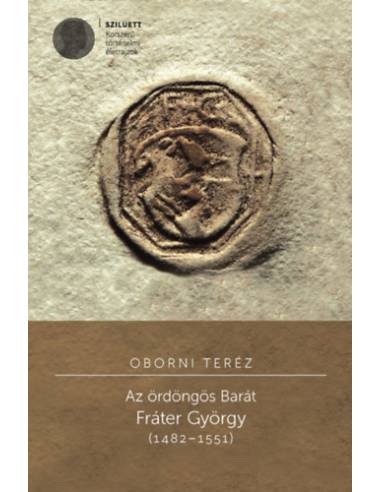 Az ördöngös Barát - Fráter György (1482-1551)