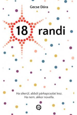 18 randi - Ha sikerül, abból párkapcsolat lesz. Ha nem, akkor novella.