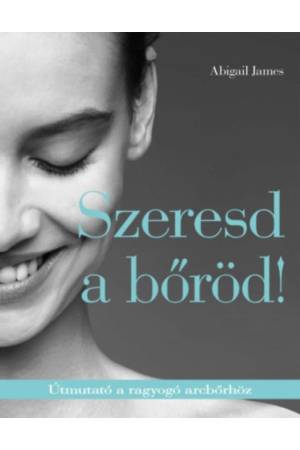 Szeresd a bőröd! - Útmutató a ragyogó arcbőrhöz
