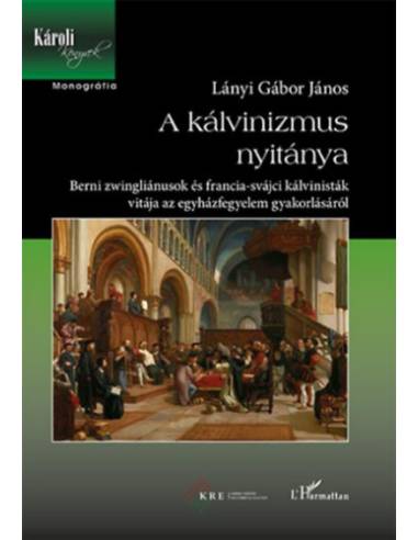 A kálvinizmus nyitánya - Berni zwingliánusok és francia-svájci kálvinisták vitája az egyházfegyelem gyakorlásáról