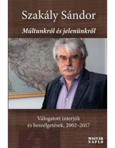 Múltunkról és jelenünkről - Válogatott interjúk és beszélgetések, 2002-2017
