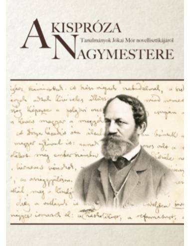 A kispróza nagymestere - Tanulmányok Jókai Mór novellisztikájáról