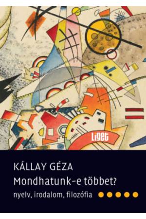 Mondhatunk-e többet? - Nyelv, irodalom, filozófia