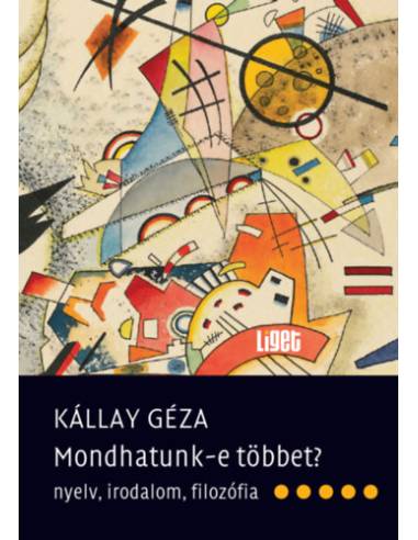 Mondhatunk-e többet? - Nyelv, irodalom, filozófia