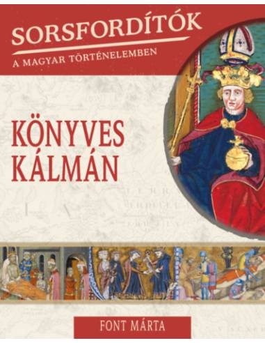 Sorsfordítók a magyar történelemben - Könyves Kálmán