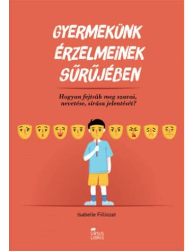 Gyermekünk érzelmeinek sűrűjében - Hogyan fejtsük meg szavai, nevetése, sírása jelentését?