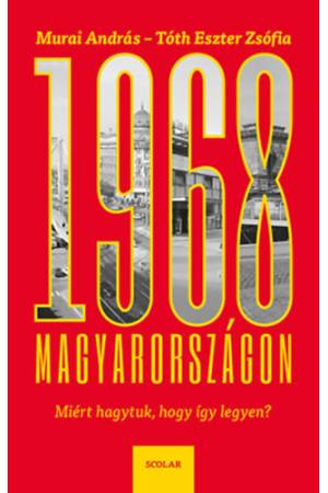 1968 Magyarországon - Miért hagytuk, hogy így legyen?