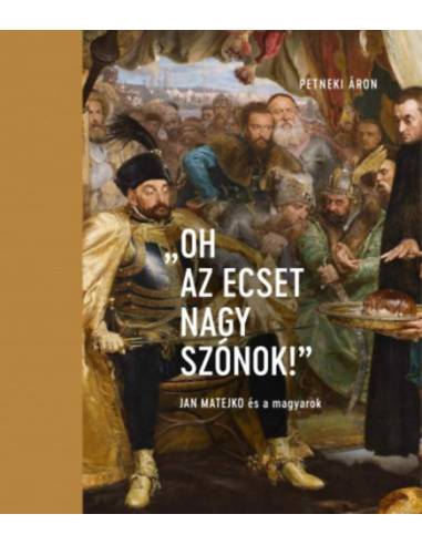 "Oh az ecset nagy szónok!" - Jan Matejko és a magyarok