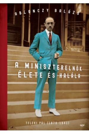 A miniszterelnök élete és halála - Teleki Pál (1879-1941)