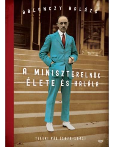 A miniszterelnök élete és halála - Teleki Pál (1879-1941)