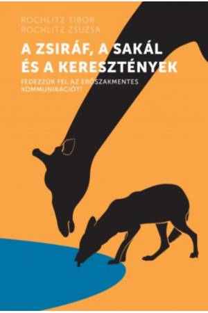 A zsiráf, a sakál és a keresztények - Fedezzük fel az erőszakmentes kommunikációt!